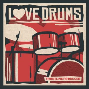 Frontline Producer - Love Drums